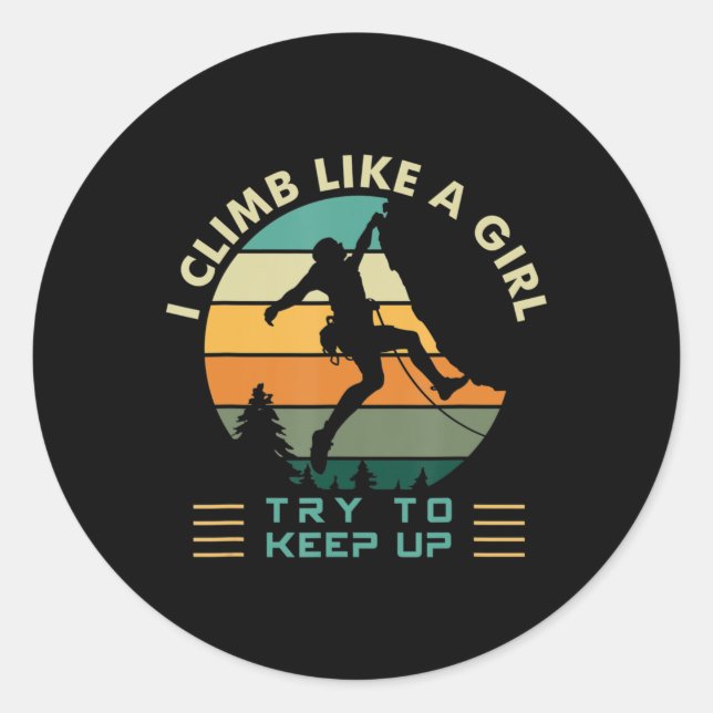 I Climb Like a Girl Try To Keep Up Rock Climbing  Classic Round Sticker (Front)