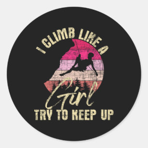 I Climb Like A Girl Try To Keep Up - Rock Climbing Classic Round Sticker