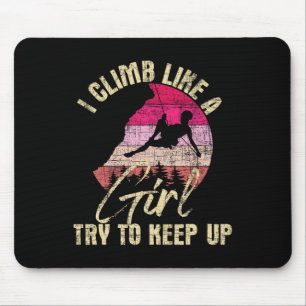 I Climb Like A Girl Try To Keep Up - Rock Climbing Mouse Mat