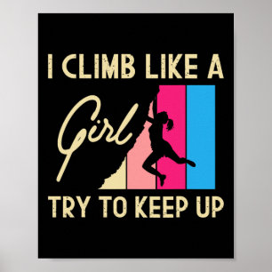 I Climb Like A Girl Try To Keep Up - Rock Climbing Poster