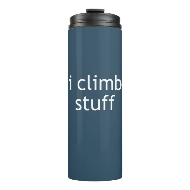 I Climb Stuff Thermal Tumbler (Front)
