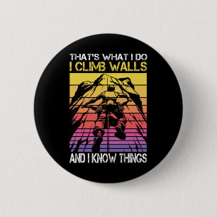 I Climb Walls And I Know Things Funny Rock Climbin 6 Cm Round Badge