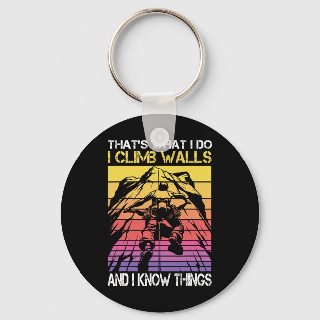 I Climb Walls And I Know Things Funny Rock Climbin Key Ring (Front)