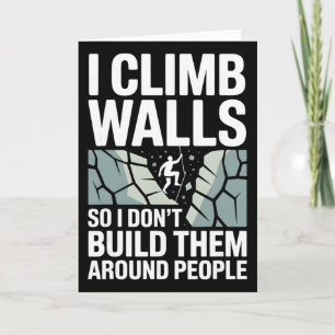 I Climb Walls So I Don’t Build Them Around Rock Cl Card