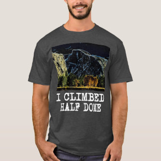 I Climbed Half Dome  T-Shirt