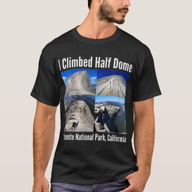 I Climbed Half Dome, Yosemite National Park, Calif T-Shirt (Front)