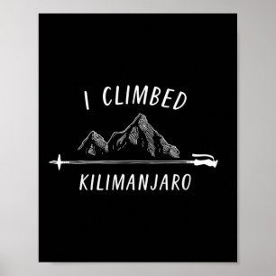 I Climbed Kilimanjaro Summit Mountain Climbing Nat Poster