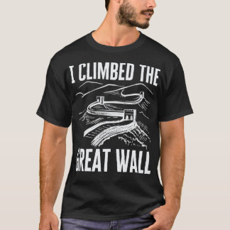 I Climbed The Great Wall T-Shirt