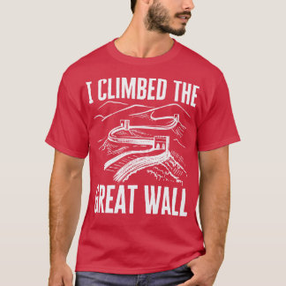 I Climbed The Great Wall T-Shirt