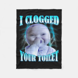 I Clogged Your Toilet Funny Ai Baby Meme Brainrot Fleece Blanket