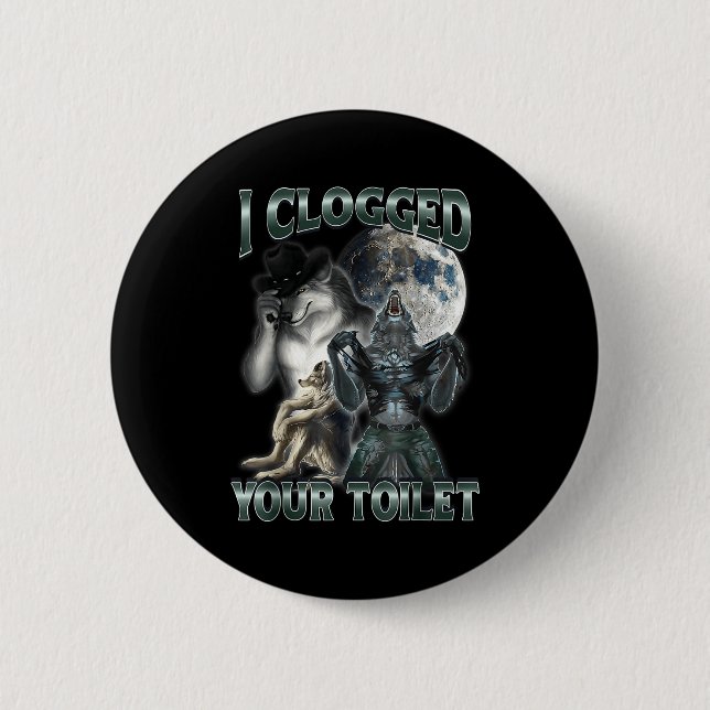 I Clogged Your Toilet Funny Alpha Wolf Meme  6 Cm Round Badge (Front)