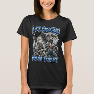 I Clogged Your Toilet Funny Alpha Wolf Meme Stud B T-Shirt