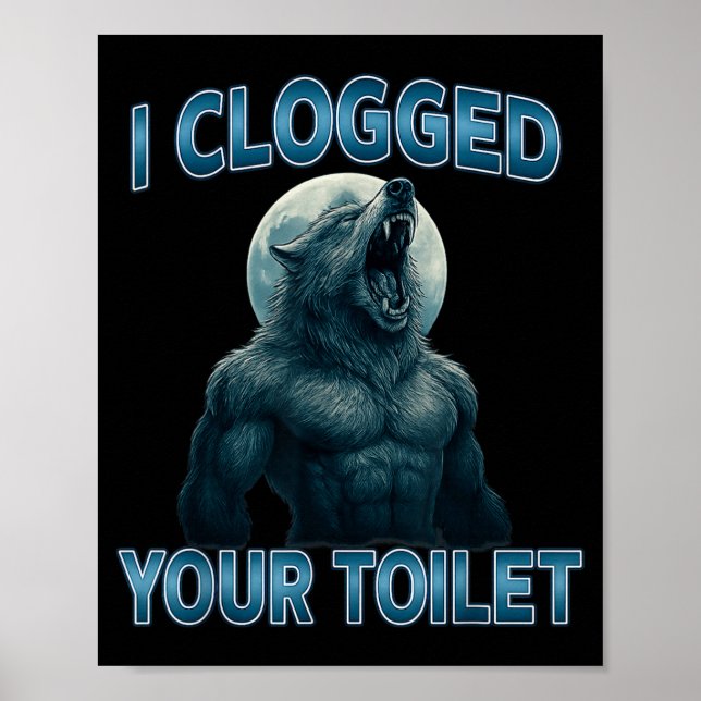 I Clogged Your Toilet Funny Cool Alpha Wolf Meme S Poster (Front)