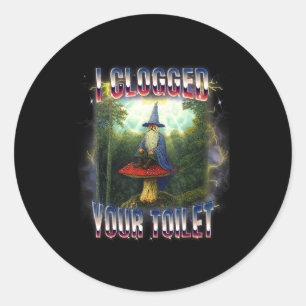 I clogged your toilet wizard meme brainrot classic round sticker