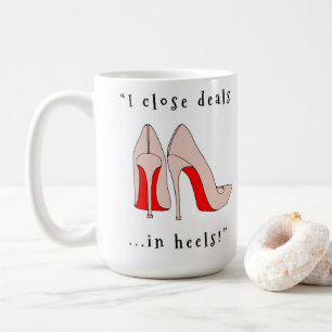 I close deals in heels! coffee mug