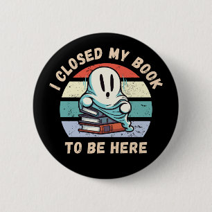 I closed my book to be here Funny Ghost 6 Cm Round Badge