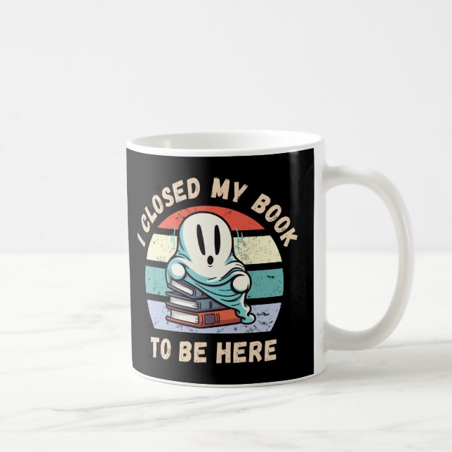 I closed my book to be here Funny Ghost Coffee Mug (Right)