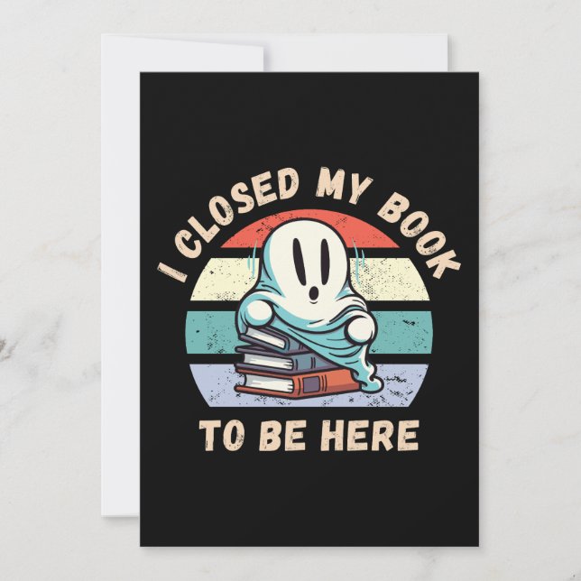 I closed my book to be here Funny Ghost Invitation (Front)