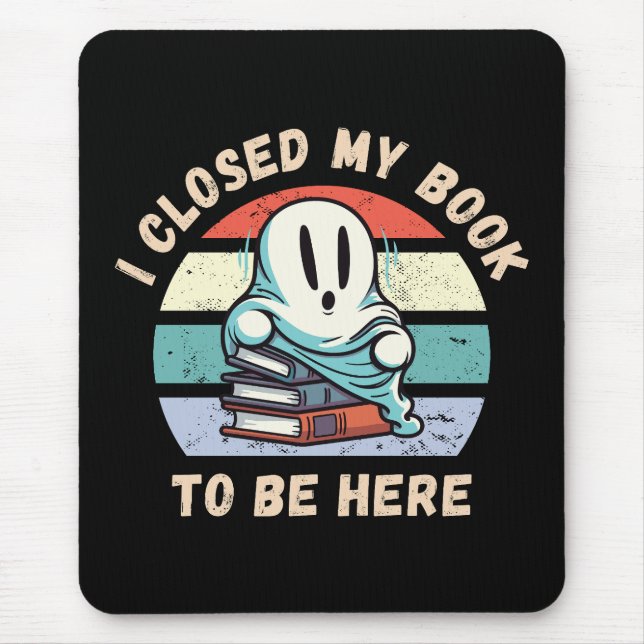 I closed my book to be here Funny Ghost Mouse Mat (Front)