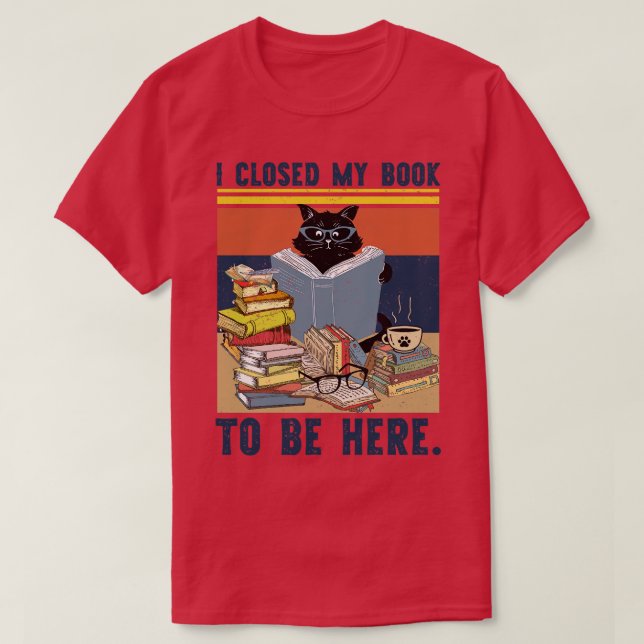 I Closed My Book To Be Hermecute Book Lover Gifts T-Shirt (Design Front)