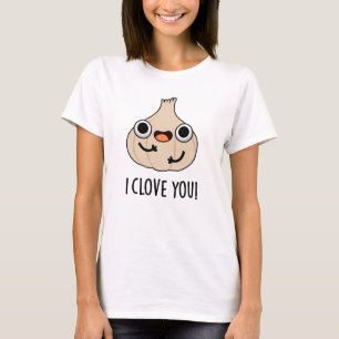 I Clove You Funny Spice Garlic Pun T-Shirt