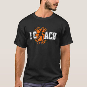 I Coach They Play You Cheer Basketball Coach Coa T-Shirt