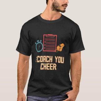 I Coach You Cheer Funny Coaching Humour Mentor Che T-Shirt