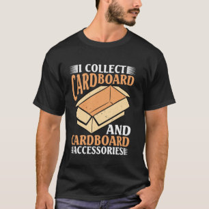 I Collect Cardboard And Cardboard Accessories -- T-Shirt