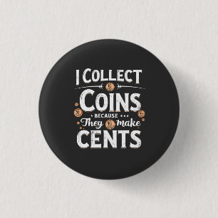 I Collect Coins Because They Make Cents Collector 3 Cm Round Badge