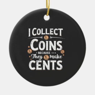 I Collect Coins Because They Make Cents Collector Ceramic Tree Decoration