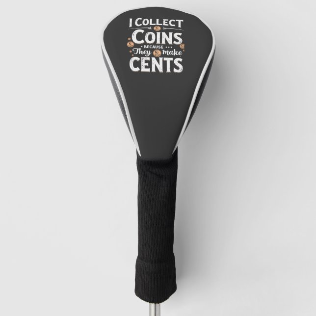 I Collect Coins Because They Make Cents Collector Golf Head Cover (Front)
