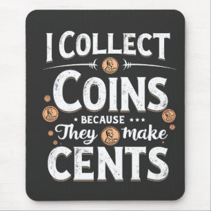 I Collect Coins Because They Make Cents Collector Mouse Mat