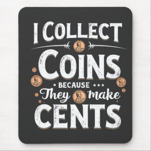 I Collect Coins Because They Make Cents Collector Mouse Mat