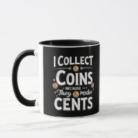I Collect Coins Because They Make Cents Collector