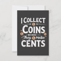 I Collect Coins Because They Make Cents Collector