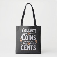 I Collect Coins Because They Make Cents Collector