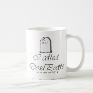 I Collect Dead People Coffee Mug