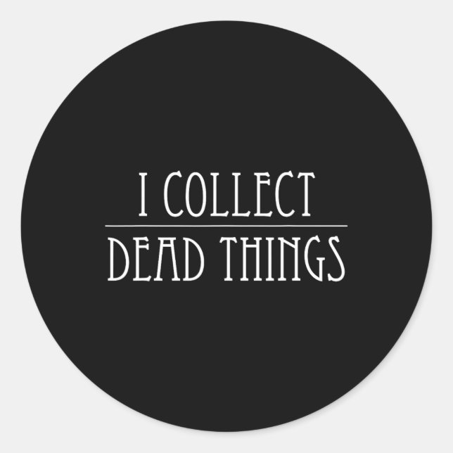 I Collect Dead Things Taxidermy Taxidermist Prepar Classic Round Sticker (Front)