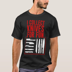 I Collect Knives For Fun T-Shirt