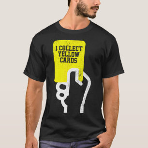 I Collect Yellow Cards, Funny Soccer Player Saying T-Shirt