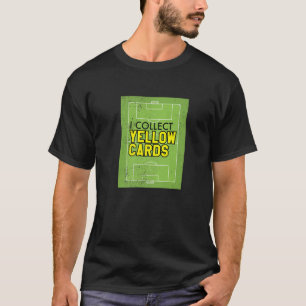 I Collect Yellow Cards, Funny Soccer Player Saying T-Shirt