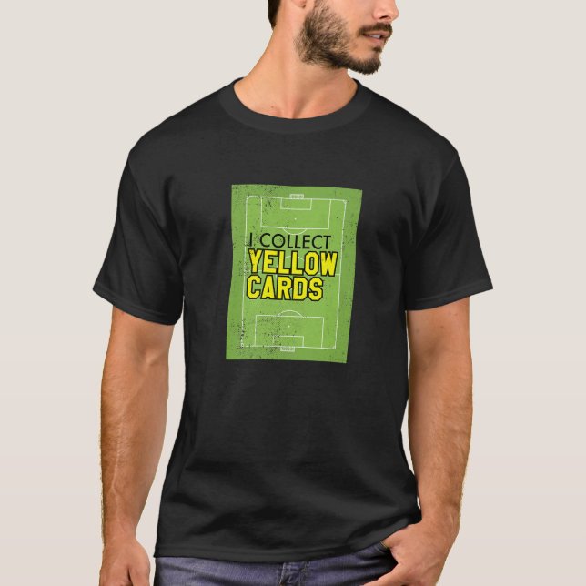 I Collect Yellow Cards, Funny Soccer Player Saying T-Shirt (Front)