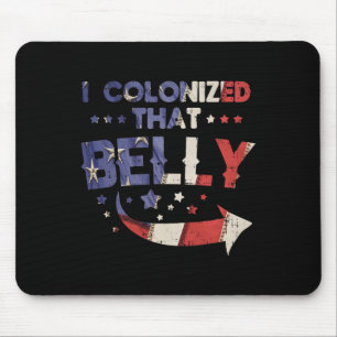 I Colonised That Belly 4th Of July Pregnancy Dad M Mouse Mat