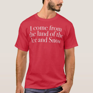 I come from the land of the Ice and Snow  T-Shirt
