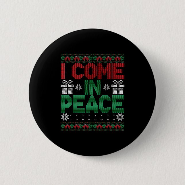 I Come In Peace I'm Peace Matching Ugly Christmas  6 Cm Round Badge (Front)