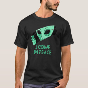 I come in peace T-Shirt