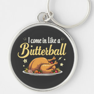 I Come Like a Butterball Turkey Thanksgiving Key Ring