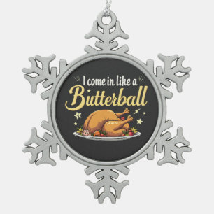 I Come Like a Butterball Turkey Thanksgiving Snowflake Pewter Christmas Ornament