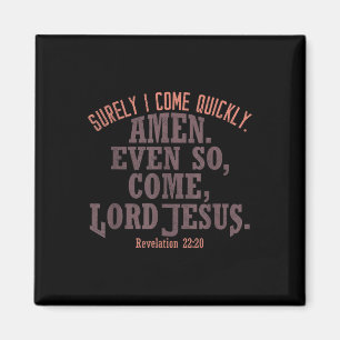 I Come Quickly Amen Even So Come Lord Jesus King B Magnet