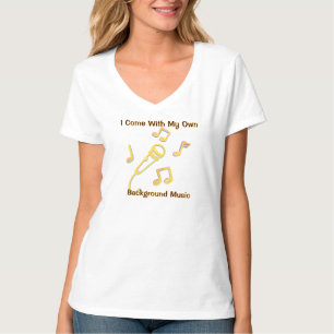 I Come With My Own Background Music T-Shirt